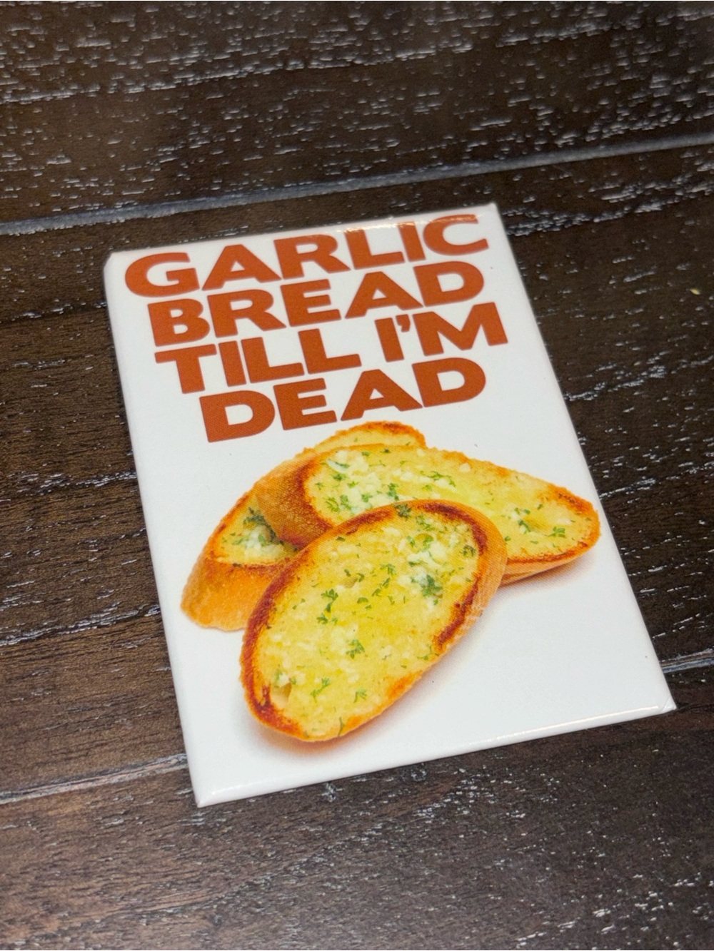 GARLIC BREAD TILL I'M DEAD Decorative Kitchen Magnet